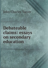 Debateable claims: essays on secondary education