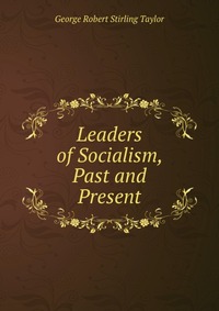 Leaders of Socialism, Past and Present