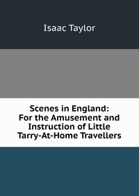 Scenes in England: For the Amusement and Instruction of Little Tarry-At-Home Travellers