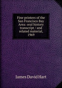 Fine printers of the San Francisco Bay Area: oral history transcript / and related material, 1969