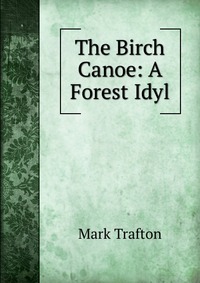 The Birch Canoe: A Forest Idyl