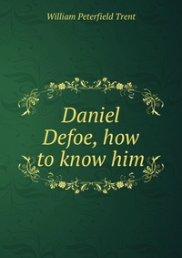 Daniel Defoe, how to know him