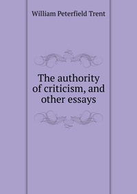 The authority of criticism, and other essays