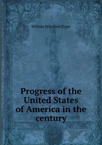 Progress of the United States of America in the century