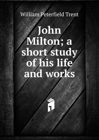 John Milton; a short study of his life and works