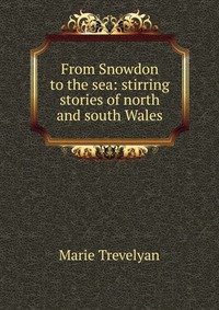 From Snowdon to the sea: stirring stories of north and south Wales