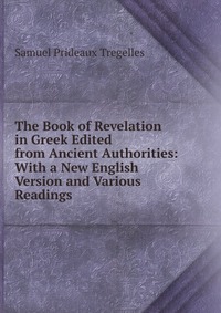 The Book of Revelation in Greek Edited from Ancient Authorities: With a New English Version and Various Readings