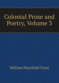 Colonial Prose and Poetry, Volume 3