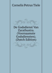 De Godsdienst Van Zarathustra. (Voornaamste Godsdiensten). (Dutch Edition)