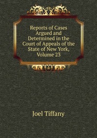 Reports of Cases Argued and Determined in the Court of Appeals of the State of New York, Volume 23