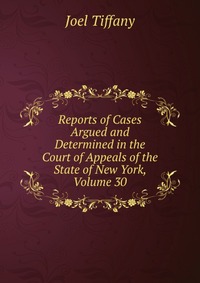 Reports of Cases Argued and Determined in the Court of Appeals of the State of New York, Volume 30