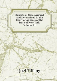 Reports of Cases Argued and Determined in the Court of Appeals of the State of New York, Volume 21