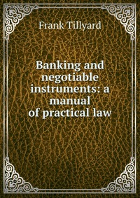 Banking and negotiable instruments: a manual of practical law