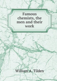 Famous chemists, the men and their work