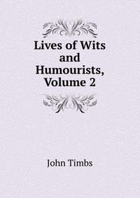 Lives of Wits and Humourists, Volume 2