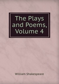 The Plays and Poems, Volume 4