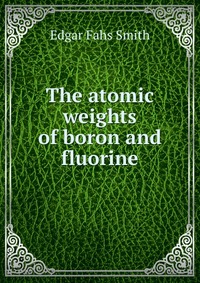 The atomic weights of boron and fluorine