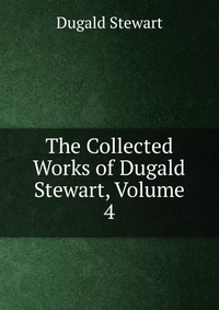 The Collected Works of Dugald Stewart, Volume 4