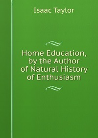 Home Education, by the Author of Natural History of Enthusiasm