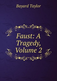 Faust: A Tragedy, Volume 2