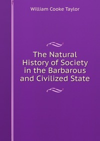 The Natural History of Society in the Barbarous and Civilized State