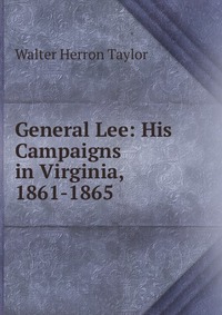 General Lee: His Campaigns in Virginia, 1861-1865