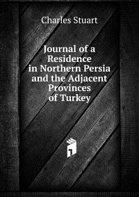 Journal of a Residence in Northern Persia and the Adjacent Provinces of Turkey