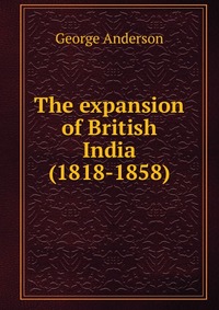 The expansion of British India (1818-1858)