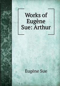 Works of Eugene Sue: Arthur