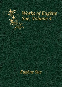 Works of Eugene Sue, Volume 4