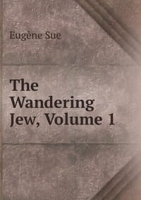 The Wandering Jew, Volume 1