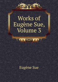 Works of Eugene Sue, Volume 3