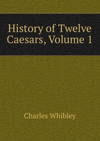 History of Twelve Caesars, Volume 1