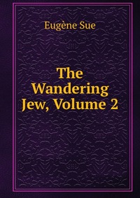 The Wandering Jew, Volume 2