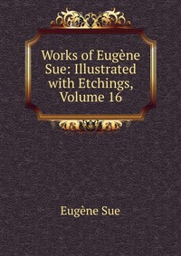 Works of Eugene Sue: Illustrated with Etchings, Volume 16