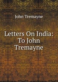 Letters On India: To John Tremayne