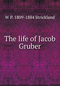 The life of Jacob Gruber