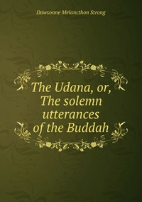 The Udana, or, The solemn utterances of the Buddah