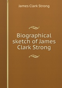 Biographical sketch of James Clark Strong