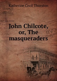 John Chilcote, or, The masqueraders