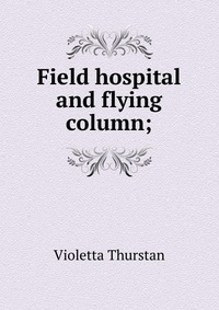 Field hospital and flying column;