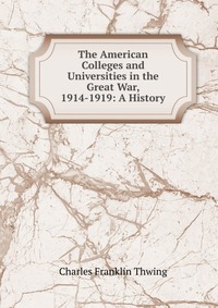 The American Colleges and Universities in the Great War, 1914-1919: A History