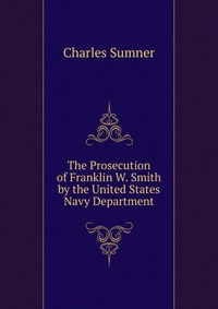 The Prosecution of Franklin W. Smith by the United States Navy Department