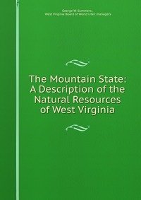 The Mountain State: A Description of the Natural Resources of West Virginia