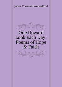 One Upward Look Each Day: Poems of Hope & Faith