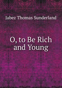 O, to Be Rich and Young