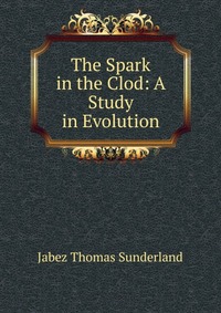 The Spark in the Clod: A Study in Evolution