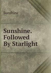 Sunshine. Followed By Starlight