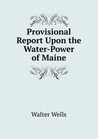 Provisional Report Upon the Water-Power of Maine