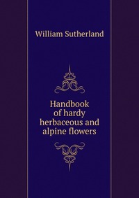 Handbook of hardy herbaceous and alpine flowers